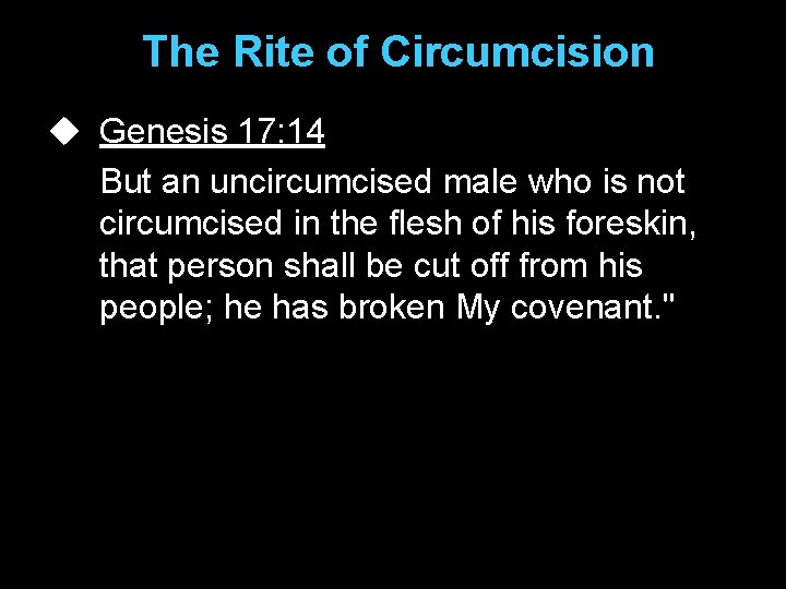 The Rite of Circumcision u Genesis 17: 14 But an uncircumcised male who is