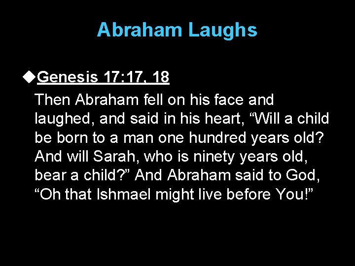 Abraham Laughs u. Genesis 17: 17, 18 Then Abraham fell on his face and