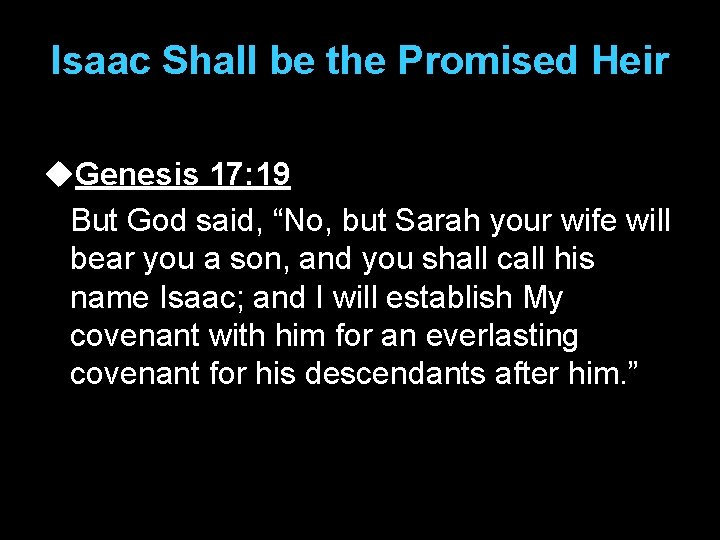 Isaac Shall be the Promised Heir u. Genesis 17: 19 But God said, “No,