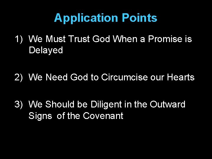 Application Points 1) We Must Trust God When a Promise is Delayed 2) We