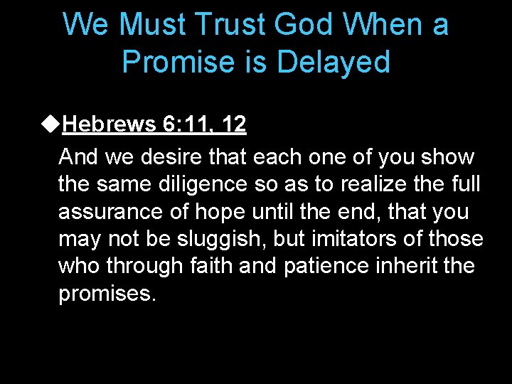 We Must Trust God When a Promise is Delayed u. Hebrews 6: 11, 12