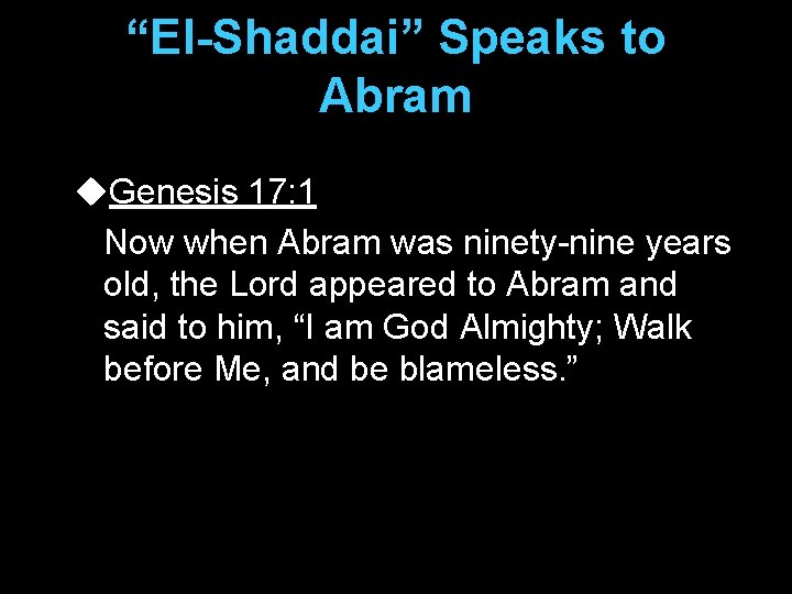 “El-Shaddai” Speaks to Abram u. Genesis 17: 1 Now when Abram was ninety-nine years