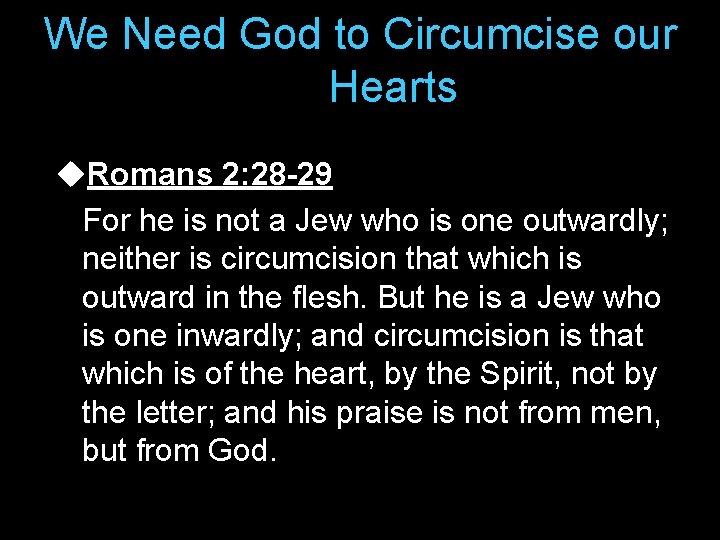 We Need God to Circumcise our Hearts u. Romans 2: 28 -29 For he
