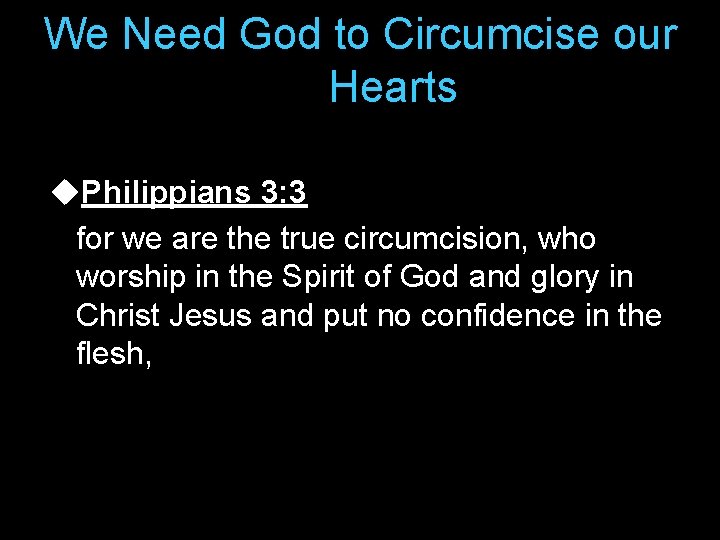 We Need God to Circumcise our Hearts u. Philippians 3: 3 for we are
