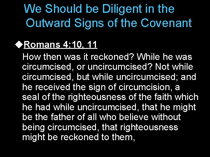 We Should be Diligent in the Outward Signs of the Covenant u. Romans 4: