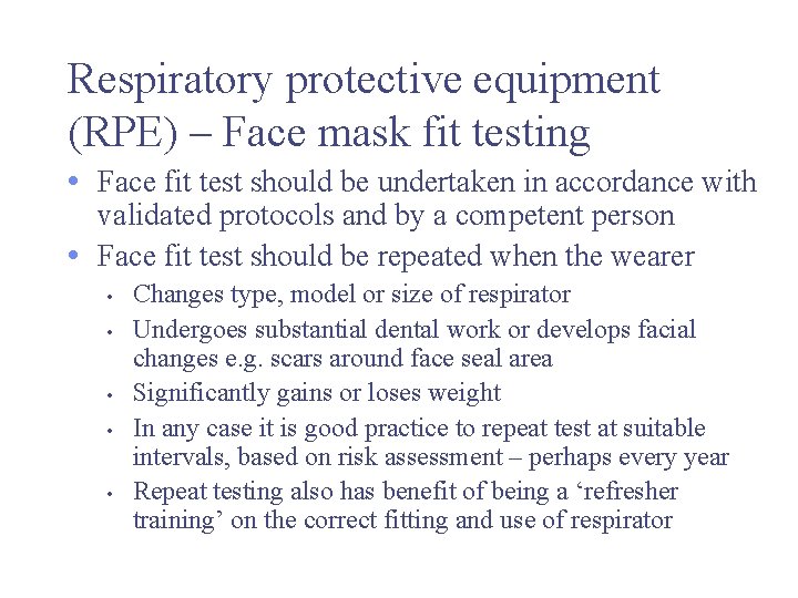 Respiratory protective equipment (RPE) – Face mask fit testing • Face fit test should