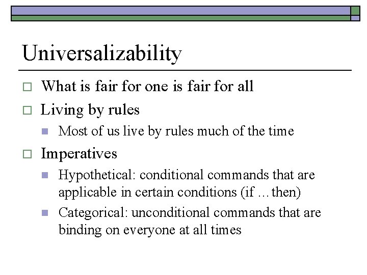 Universalizability o o What is fair for one is fair for all Living by