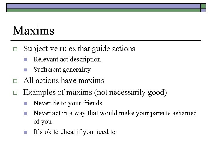 Maxims o Subjective rules that guide actions n n o o Relevant act description