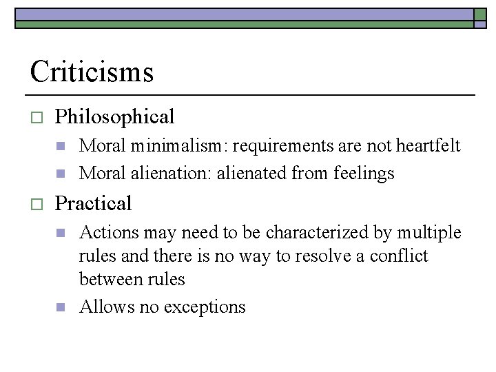 Criticisms o Philosophical n n o Moral minimalism: requirements are not heartfelt Moral alienation: