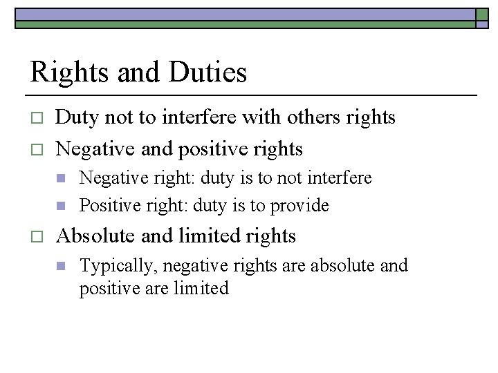 Rights and Duties o o Duty not to interfere with others rights Negative and