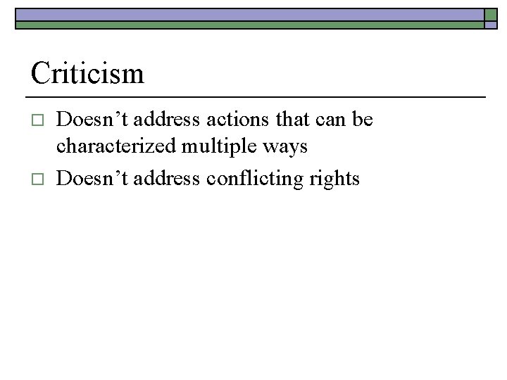 Criticism o o Doesn’t address actions that can be characterized multiple ways Doesn’t address