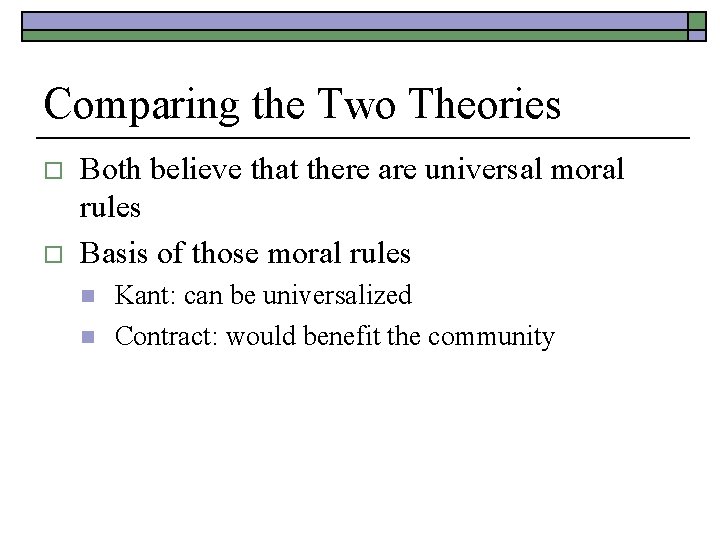 Comparing the Two Theories o o Both believe that there are universal moral rules