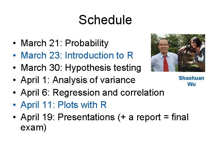 Schedule • • March 21: Probability March 23: Introduction to R March 30: Hypothesis