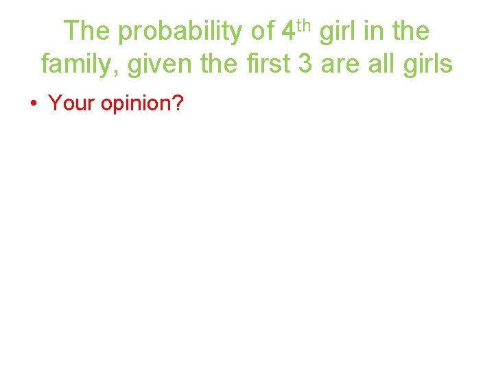 The probability of 4 th girl in the family, given the first 3 are
