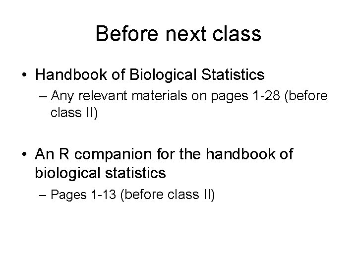 Before next class • Handbook of Biological Statistics – Any relevant materials on pages