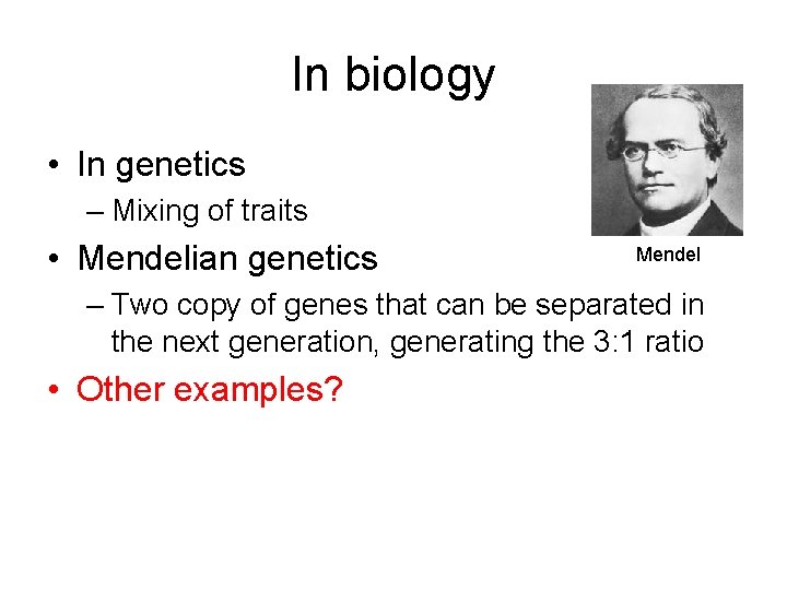 In biology • In genetics – Mixing of traits • Mendelian genetics Mendel –