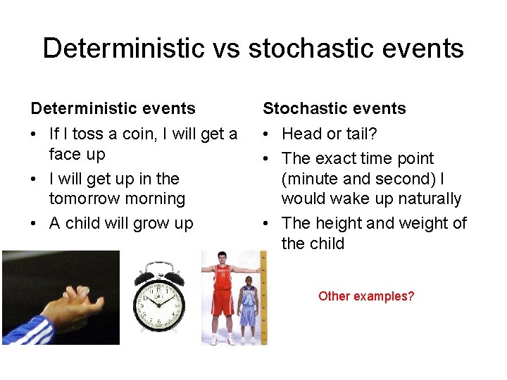 Deterministic vs stochastic events Deterministic events Stochastic events • If I toss a coin,