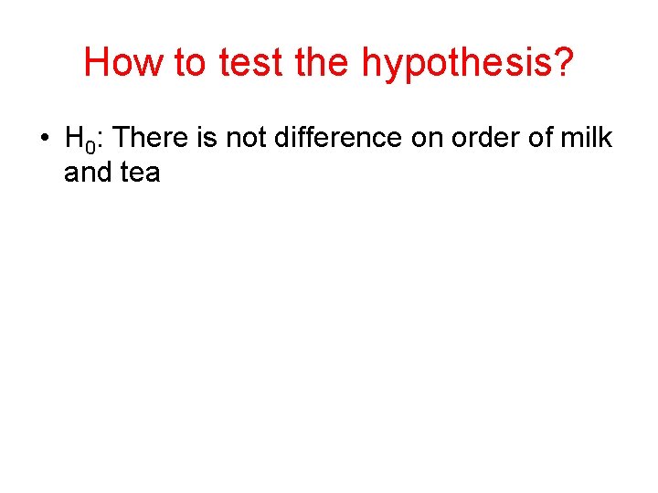 How to test the hypothesis? • H 0: There is not difference on order
