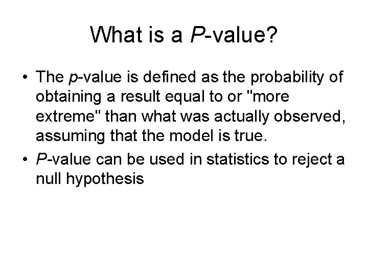 What is a P-value? • The p-value is defined as the probability of obtaining