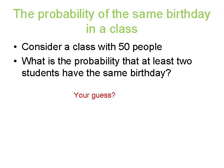 The probability of the same birthday in a class • Consider a class with