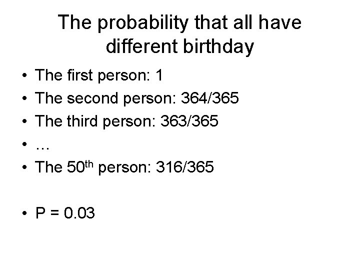 The probability that all have different birthday • • • The first person: 1