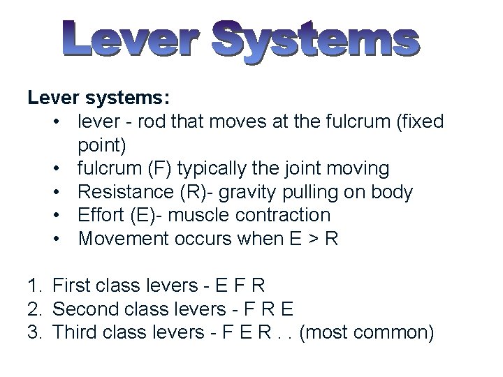 Lever systems: • lever - rod that moves at the fulcrum (fixed point) •