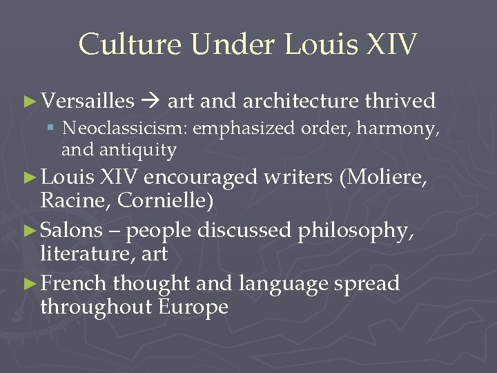 Culture Under Louis XIV ► Versailles art and architecture thrived § Neoclassicism: emphasized order,