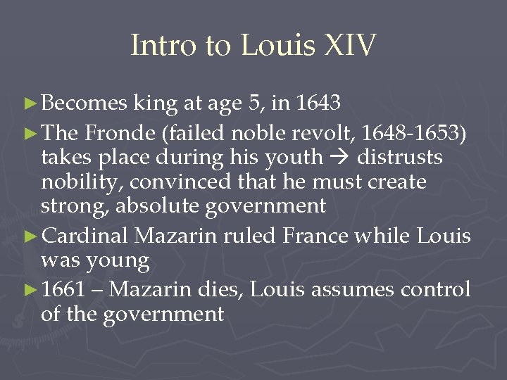 Intro to Louis XIV ► Becomes king at age 5, in 1643 ► The