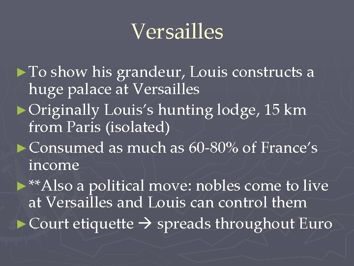 Versailles ► To show his grandeur, Louis constructs a huge palace at Versailles ►
