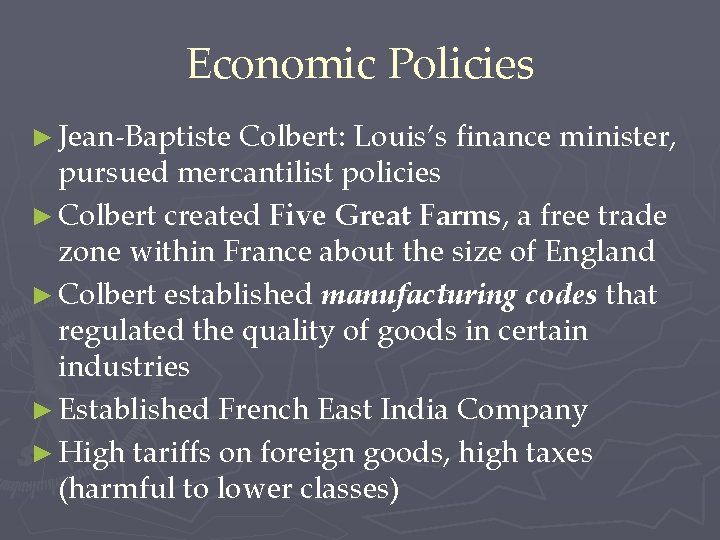 Economic Policies ► Jean-Baptiste Colbert: Louis’s finance minister, pursued mercantilist policies ► Colbert created