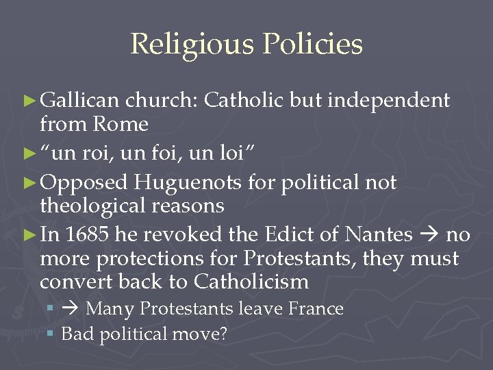 Religious Policies ► Gallican church: Catholic but independent from Rome ► “un roi, un