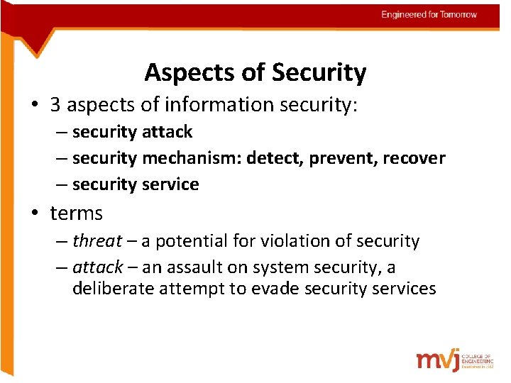 Aspects of Security • 3 aspects of information security: – security attack – security