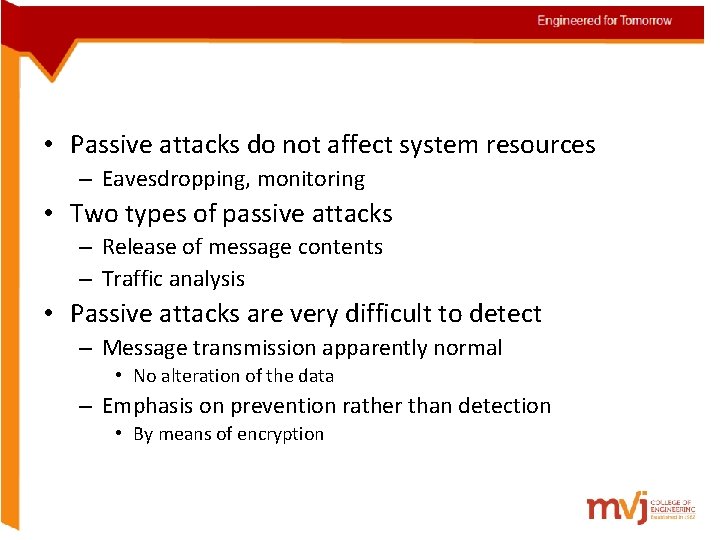  • Passive attacks do not affect system resources – Eavesdropping, monitoring • Two