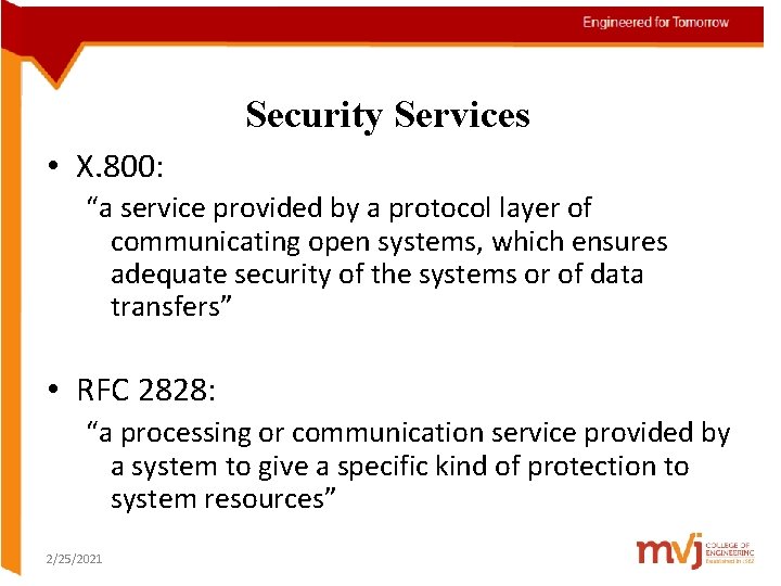 Security Services • X. 800: “a service provided by a protocol layer of communicating