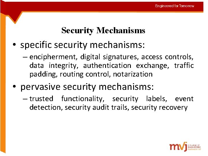 Security Mechanisms • specific security mechanisms: – encipherment, digital signatures, access controls, data integrity,