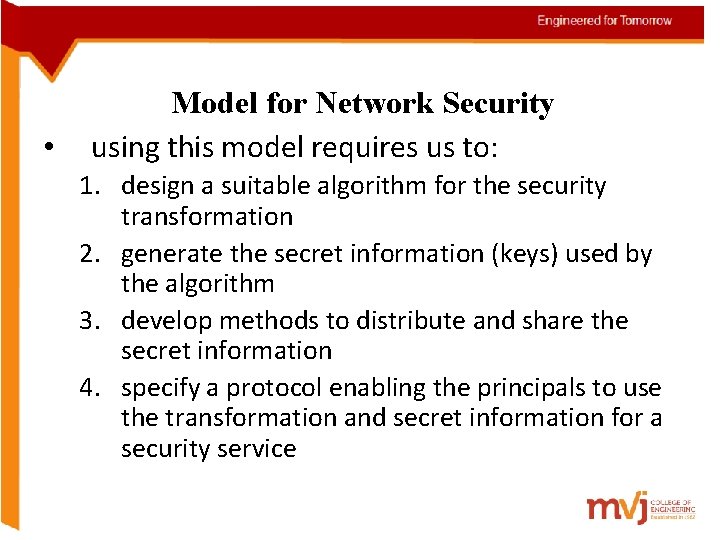  • Model for Network Security using this model requires us to: 1. design