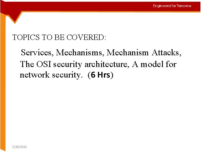 TOPICS TO BE COVERED: Services, Mechanism Attacks, The OSI security architecture, A model for