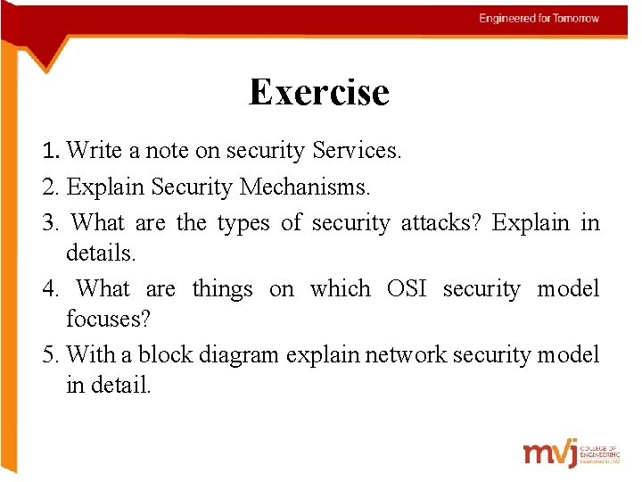 Exercise 1. Write a note on security Services. 2. Explain Security Mechanisms. 3. What