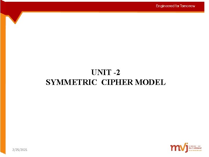 UNIT -2 SYMMETRIC CIPHER MODEL 2/25/2021 