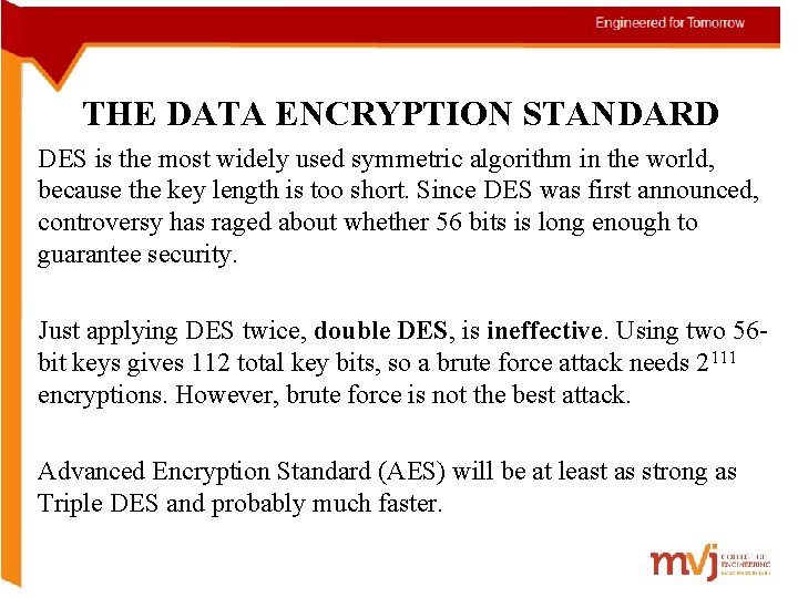  THE DATA ENCRYPTION STANDARD • DES is the most widely used symmetric algorithm