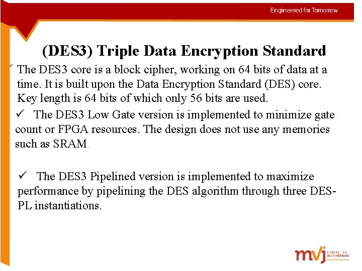  (DES 3) Triple Data Encryption Standard ü The DES 3 core is a