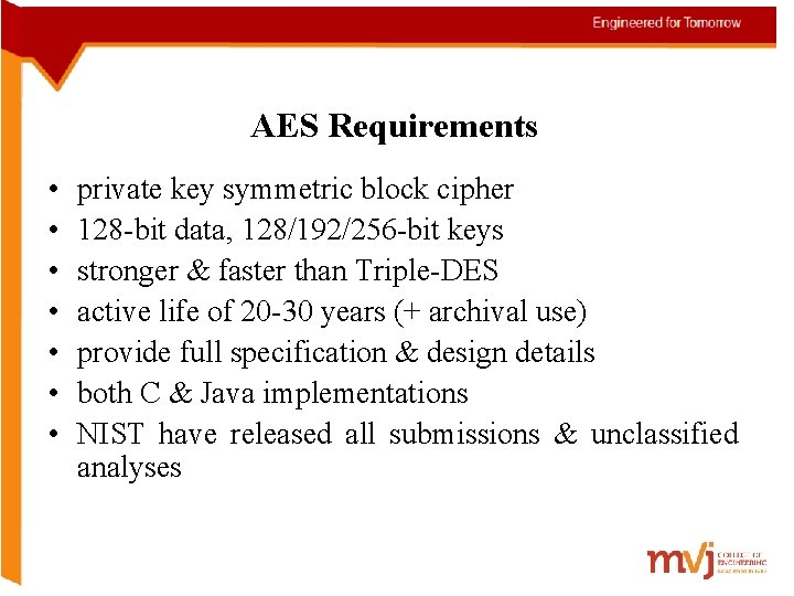 AES Requirements • • private key symmetric block cipher 128 -bit data, 128/192/256 -bit