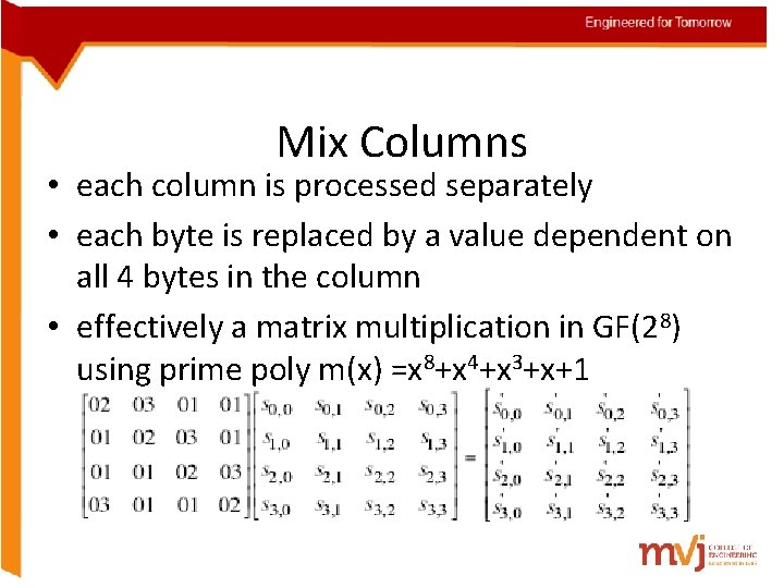 Mix Columns • each column is processed separately • each byte is replaced by