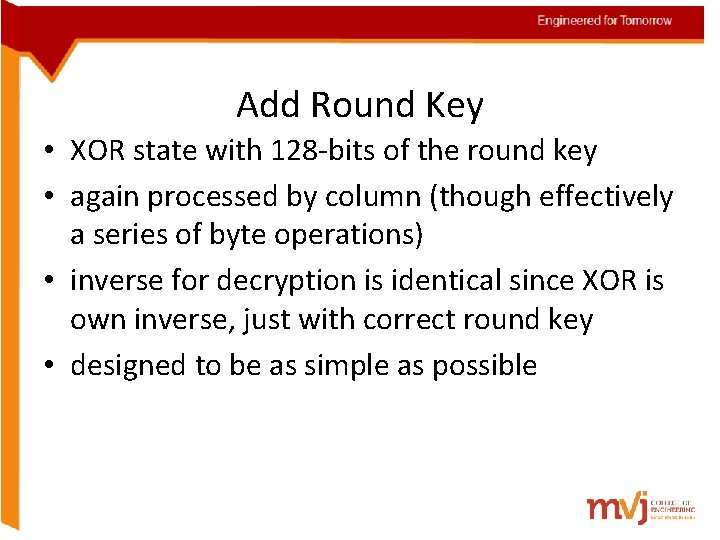 Add Round Key • XOR state with 128 -bits of the round key •