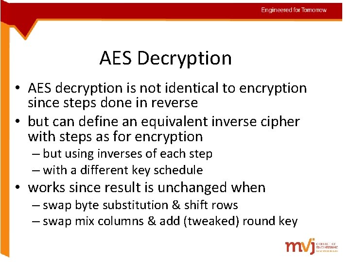 AES Decryption • AES decryption is not identical to encryption since steps done in