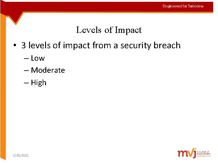 Levels of Impact • 3 levels of impact from a security breach – Low