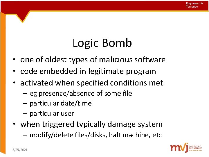 Logic Bomb • one of oldest types of malicious software • code embedded in