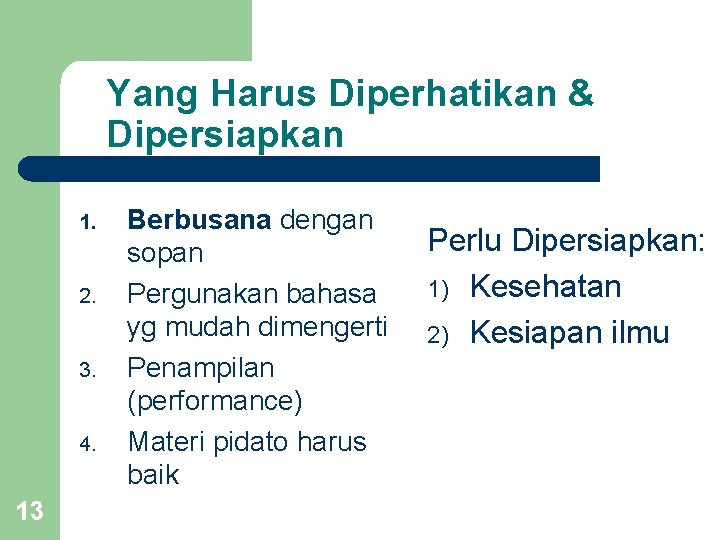 Yang Harus Diperhatikan & Dipersiapkan 1. 2. 3. 4. 13 Berbusana dengan sopan Pergunakan