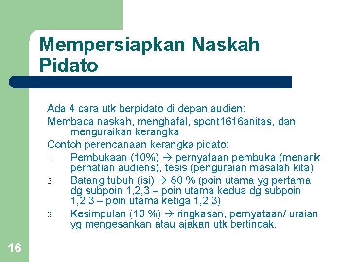 Mempersiapkan Naskah Pidato Ada 4 cara utk berpidato di depan audien: Membaca naskah, menghafal,