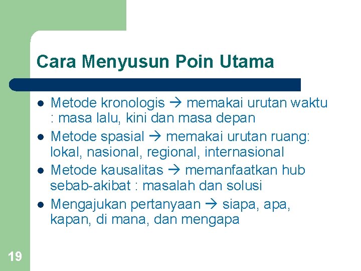 Cara Menyusun Poin Utama l l 19 Metode kronologis memakai urutan waktu : masa